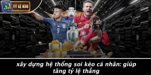 Xây dựng hệ thống soi kèo cá nhân