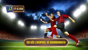 Soi kèo Liverpool vs Bournemouth
