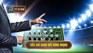 Tiêu chí chọn đối bóng mạnh