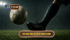 Kèo cược tổng số lần sút bóng bị chặn
