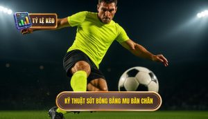 Kỹ thuật sút bóng bằng mu bàn chân