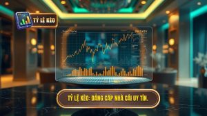 TỶ LỆ KÈO_ Đẳng cấp nhà cái uy tín.