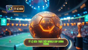 Tỷ Lệ Kèo_ Trực tiếp World Cup chính thống
